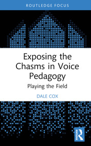 Exposing the Chasms in Voice Pedagogy (Playing the Field) by Dale Cox, 9781032365411