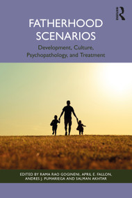 Fatherhood Scenarios (Development, Culture, Psychopathology, and Treatment) by Rama Rao Gogineni, April E. Fallon, Andres J. Pumariega, Salman Akhtar, 9781032755649