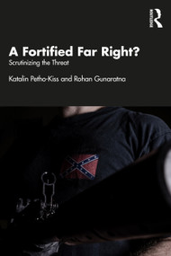 A Fortified Far Right? (Scrutinizing the Threat) by Katalin Petho-Kiss, Rohan Gunaratna, 9781032708058