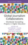 Global Journalism Collaborations (Worldwide Storytelling Projects in Higher Education) by Katherine C. Blair, Marion Coomey, Faith Sidlow, 9781032550411