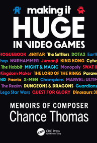 Making it HUGE in Video Games (Memoirs of Composer Chance Thomas) by Chance Thomas, 9781032022604