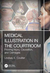 Medical Illustration in the Courtroom (Proving Injury, Causation, and Damages) by Lindsay E. Coulter, 9781032372945