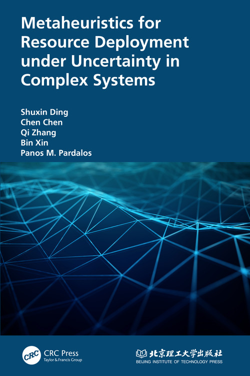 Metaheuristics for Resource Deployment under Uncertainty in Complex Systems by Shuxin Ding, Chen Chen, Qi Zhang, Bin Xin, Panos Pardalos, 9781032065243