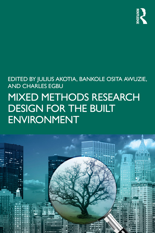Mixed Methods Research Design for the Built Environment by Julius Akotia, Bankole Osita Awuzie, Charles Egbu, 9781032065595