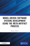 Model-Driven Software Systems Development Using the Meta-Artifact Process by Wayne O'Brien, 9781032581767
