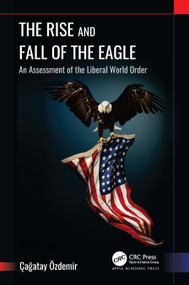 The Rise and Fall of the Eagle (An Assessment of the Liberal World Order) by Çagatay Özdemir, 9781774917268