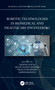 Robotic Technologies in Biomedical and Healthcare Engineering by Deepak Gupta, Moolchand Sharma, Vikas Chaudhary, Ashish Khanna, 9780367631338