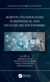 Robotic Technologies in Biomedical and Healthcare Engineering by Deepak Gupta, Moolchand Sharma, Vikas Chaudhary, Ashish Khanna, 9780367631338