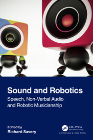 Sound and Robotics (Speech, Non-Verbal Audio and Robotic Musicianship) by Richard Savery, 9781032340838