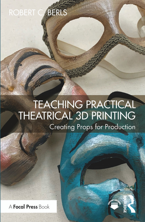 Teaching Practical Theatrical 3D Printing (Creating Props for Production) by Robert C. Berls, 9781032453279
