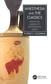 Anesthesia and the Classics (Essays on avatars of professional values) by Robert S. Holzman, 9781032049014