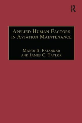 Applied Human Factors in Aviation Maintenance by Manoj S. Patankar, James C. Taylor, 9781138249981