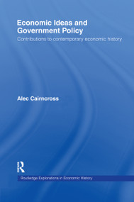 Economic Ideas and Government Policy (Contributions to Contemporary Economic History) by Sir Alec Cairncross, 9781138993266