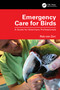 Emergency Care for Birds (A Guide for Veterinary Professionals) by Rob van Zon, 9781032311326