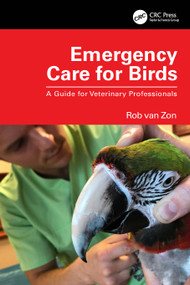 Emergency Care for Birds (A Guide for Veterinary Professionals) by Rob van Zon, 9781032311326