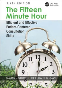 The Fifteen Minute Hour (Efficient and Effective Patient-Centered Consultation Skills, Sixth Edition) by Marian Stuart, Joseph Lieberman, 9781138497719