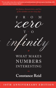 From Zero to Infinity (What Makes Numbers Interesting) by Constance Reid, 9781568812731