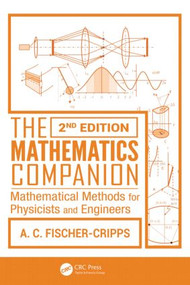 The Mathematics Companion (Mathematical Methods for Physicists and Engineers, 2nd Edition) by Anthony C. Fischer-Cripps, 9781466515871