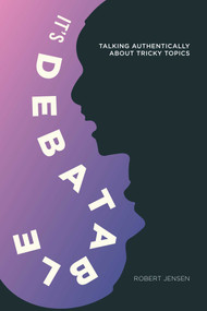 It's Debatable (Talking Authentically about Tricky Topics) by Robert Jensen, 9781623716844