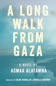 A Long Walk from Gaza by Asmaa Alatawna, Caline Nasrallah, Michelle Hartman, 9781623716851
