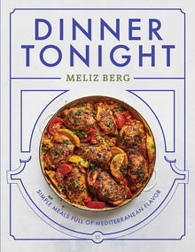 Dinner Tonight (Simple Meals Full of Mediterranean Flavor) by Meliz Berg, 9781623716899