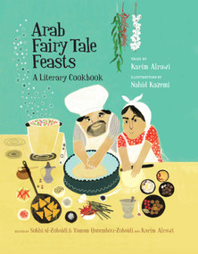 Arab Fairy Tale Feasts (A Literary Cookbook) - 9781623716905 by Karim Alrawi, Nahid Kazemi, 9781623716905