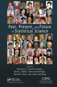 Past, Present, and Future of Statistical Science by Xihong Lin, Christian Genest, David L. Banks, Geert Molenberghs, David W. Scott, Jane-Ling Wang, 9781032477398