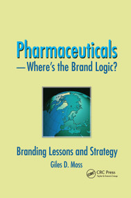 Pharmaceuticals-Where's the Brand Logic? (Branding Lessons and Strategy) by Giles David Moss, 9780789032591