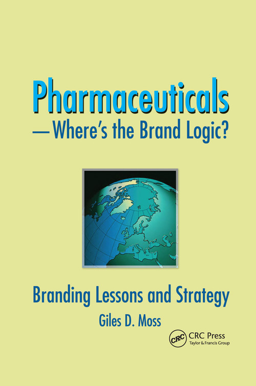 Pharmaceuticals-Where's the Brand Logic? (Branding Lessons and Strategy) by Giles David Moss, 9780789032591