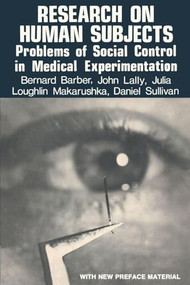 Research on Human Subjects (Problems of Social Control in Medical Experimentation) by Bernard Barber, 9780878556496