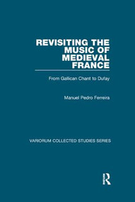 Revisiting the Music of Medieval France (From Gallican Chant to Dufay) - 9781138375895 by Manuel Pedro Ferreira, 9781138375895