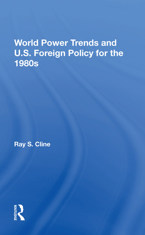 World Power Trends And U.S. Foreign Policy For The 1980s by Ray S. Cline, 9780367216641