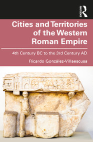 Cities and Territories of the Western Roman Empire (4th Century BC to the 3rd Century AD) by Ricardo González-Villaescusa, 9781032586267