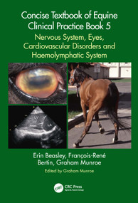 Concise Textbook of Equine Clinical Practice Book 5 (Nervous System, Eyes, Cardiovascular Disorders and Haemolymphatic System) by Erin Beasley, François-René Bertin, Graham Munroe, 9781032586007