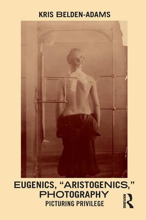 Eugenics, 'Aristogenics', Photography (Picturing Privilege) - 9780367562687 by Kris Belden-Adams, 9780367562687