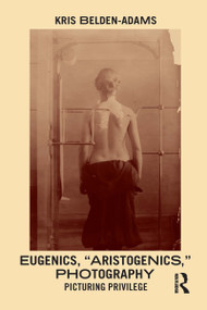Eugenics, 'Aristogenics', Photography (Picturing Privilege) - 9780367562687 by Kris Belden-Adams, 9780367562687