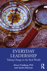 Everyday Leadership (Taking Charge in the Real World) by Ahron Friedberg, M.D., Sandra Sherman, 9781032569116