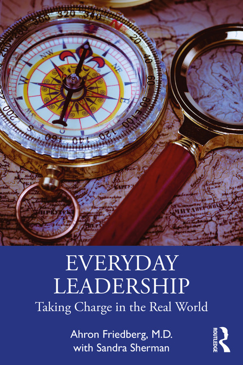 Everyday Leadership (Taking Charge in the Real World) by Ahron Friedberg, M.D., Sandra Sherman, 9781032569116