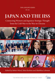 Japan and the IISS (Connecting Western and Japanese Strategic Thought from the Cold War to the War on Ukraine) by Robert Ward, Yuka Koshino, Matthieu Lebreton, 9781032734781