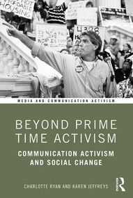 Beyond Prime Time Activism (Communication Activism and Social Change) by Charlotte Ryan, Karen Jeffreys, 9781138744240