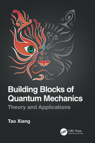 Building Blocks of Quantum Mechanics (Theory and Applications) by Tao Xiang, 9780367771508