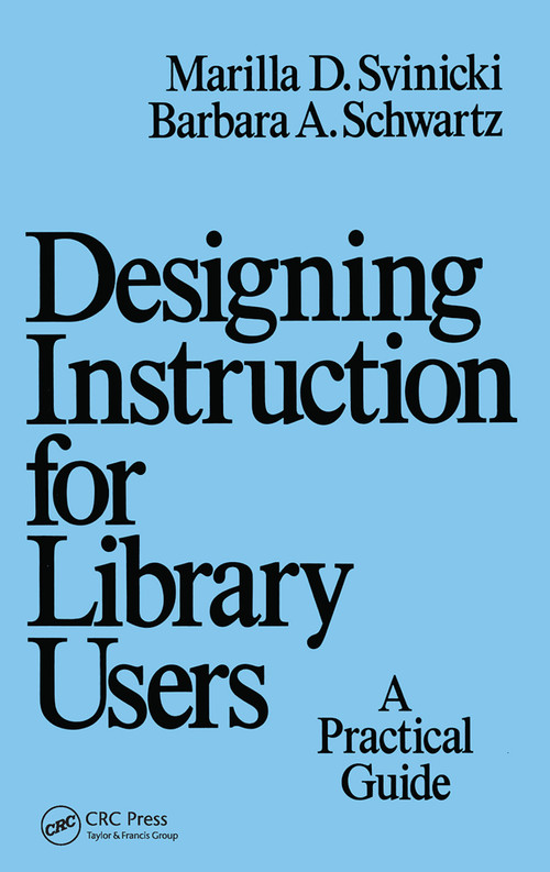 Designing Instruction for Library Users (A Practical Guide) by Marilla Svinicki, 9780367451387