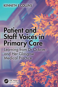 Patient and Staff Voices in Primary Care (Learning from Dr Ockrim and her Glasgow Medical Practice) by Kenneth E Collins, 9781032432137