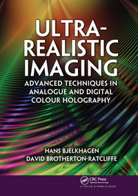 Ultra-Realistic Imaging (Advanced Techniques in Analogue and Digital Colour Holography) by Hans Bjelkhagen, David Brotherton-Ratcliffe, 9780367576431