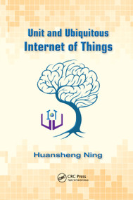 Unit and Ubiquitous Internet of Things by Huansheng Ning, 9781138374751