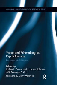Video and Filmmaking as Psychotherapy (Research and Practice) by Joshua L. Cohen, J. Lauren Johnson, Penny Orr, 9781138286962