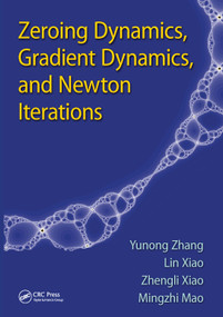 Zeroing Dynamics, Gradient Dynamics, and Newton Iterations by Yunong Zhang, Lin Xiao, Zhengli Xiao, Mingzhi Mao, 9781138894082