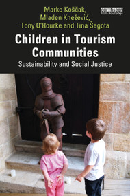 Children in Tourism Communities (Sustainability and Social Justice) by Marko Koščak, Mladen Knežević, Tony O'Rourke, Tina Šegota, 9781032448749