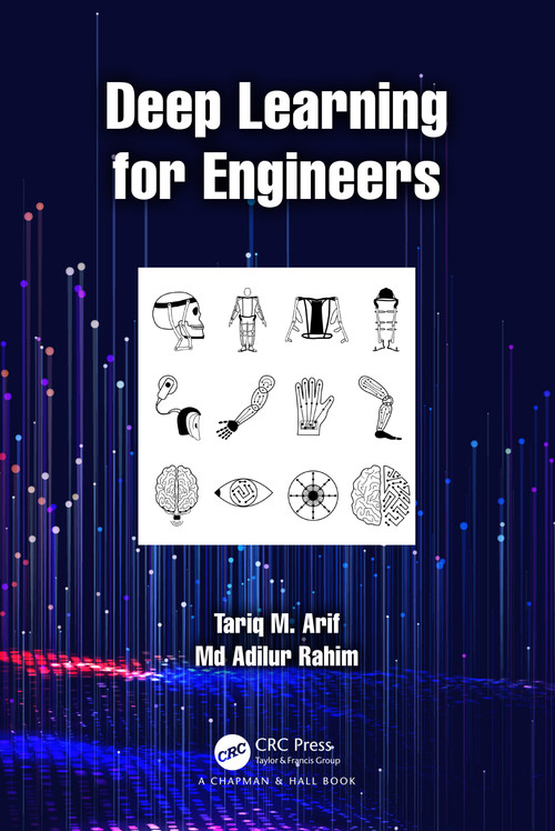 Deep Learning for Engineers by Tariq M. Arif, Md Adilur Rahim, 9781032515816