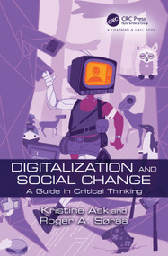 Digitalization and Social Change (A Guide in Critical Thinking) by Kristine Ask, Roger Andre Søraa, 9781032258911